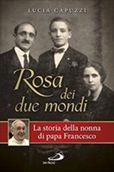 Presentazione di &quot;Rosa dei due mondi. Storia della nonna di papa Francesco&quot;